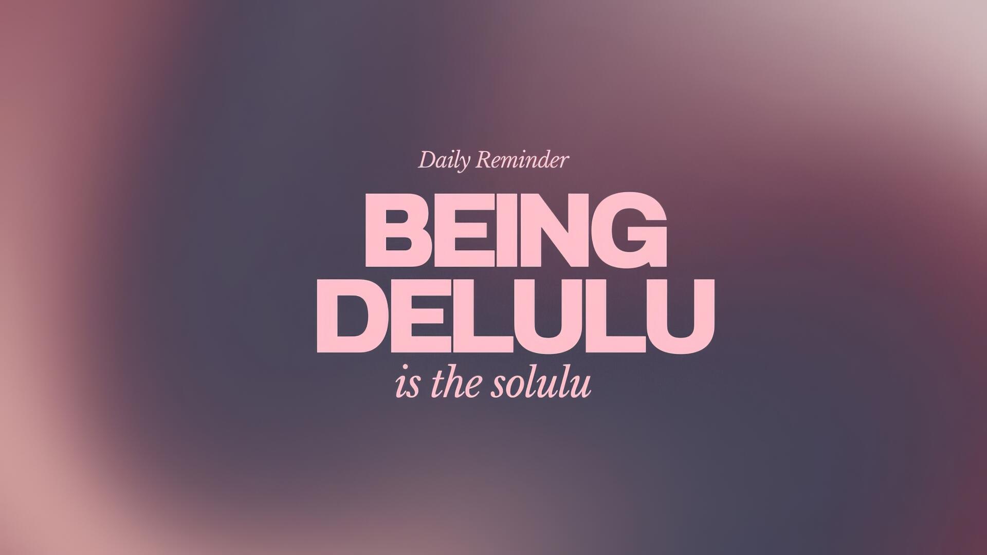 HD PC desktop wallpaper/background with blurred mauve gradient and the quote Daily Reminder: BEING DELULU is the solulu. Tags: delulu, quote.