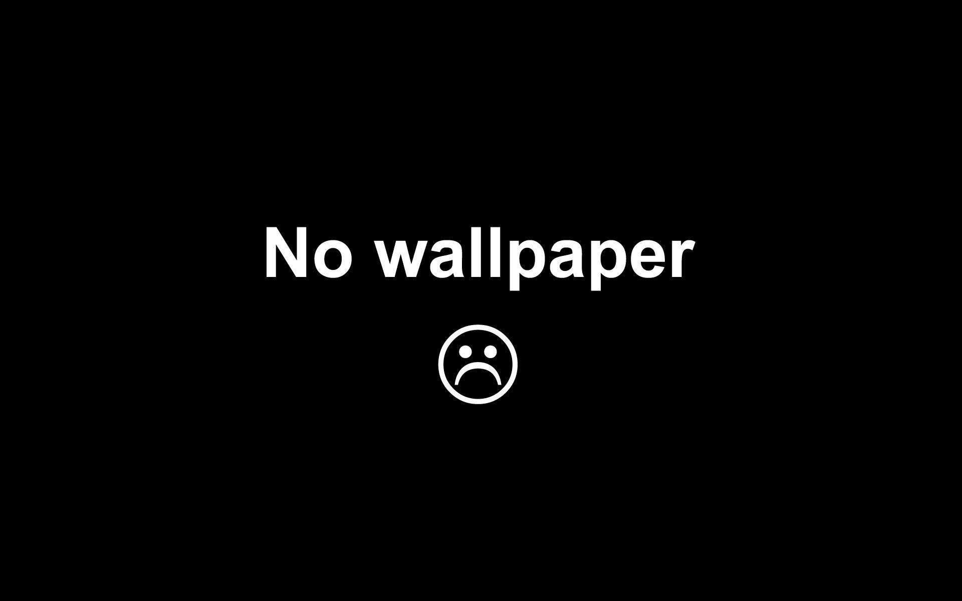 HD PC desktop wallpaper displaying a black background with the white text No wallpaper and a sad face emoji, tagged as Misc and statement.