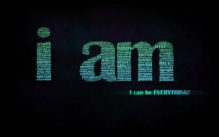 HD desktop wallpaper with a motivational message: i am formed by inspirational words, with a bright text below saying I can be EVERYTHING! against a dark background.