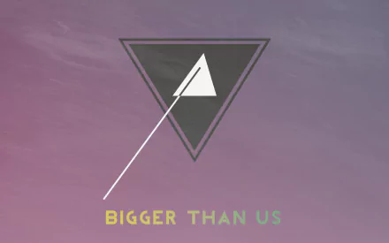  Bigger Than Us