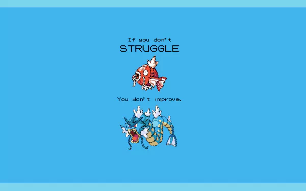 An HD wallpaper featuring Gyarados and Magikarp from Pokémon, with the motivational text: If you don't struggle, you don't improve, against a blue background.